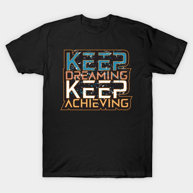 Keep Dreaming Keep Keep Achieving Motivation Quotes T-Shirt by T-Shirt Attires